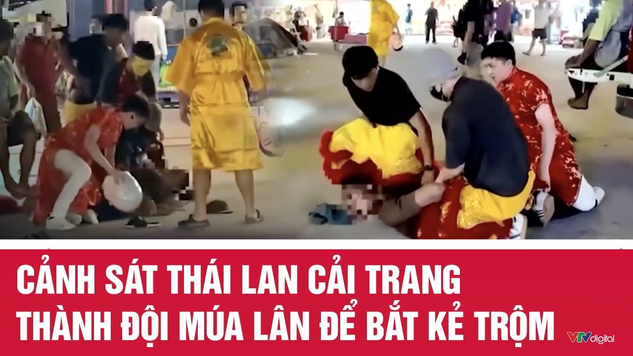 Cảnh sát Thái Lan cải trang thành đội múa lân để bắt kẻ trộm | VTV24