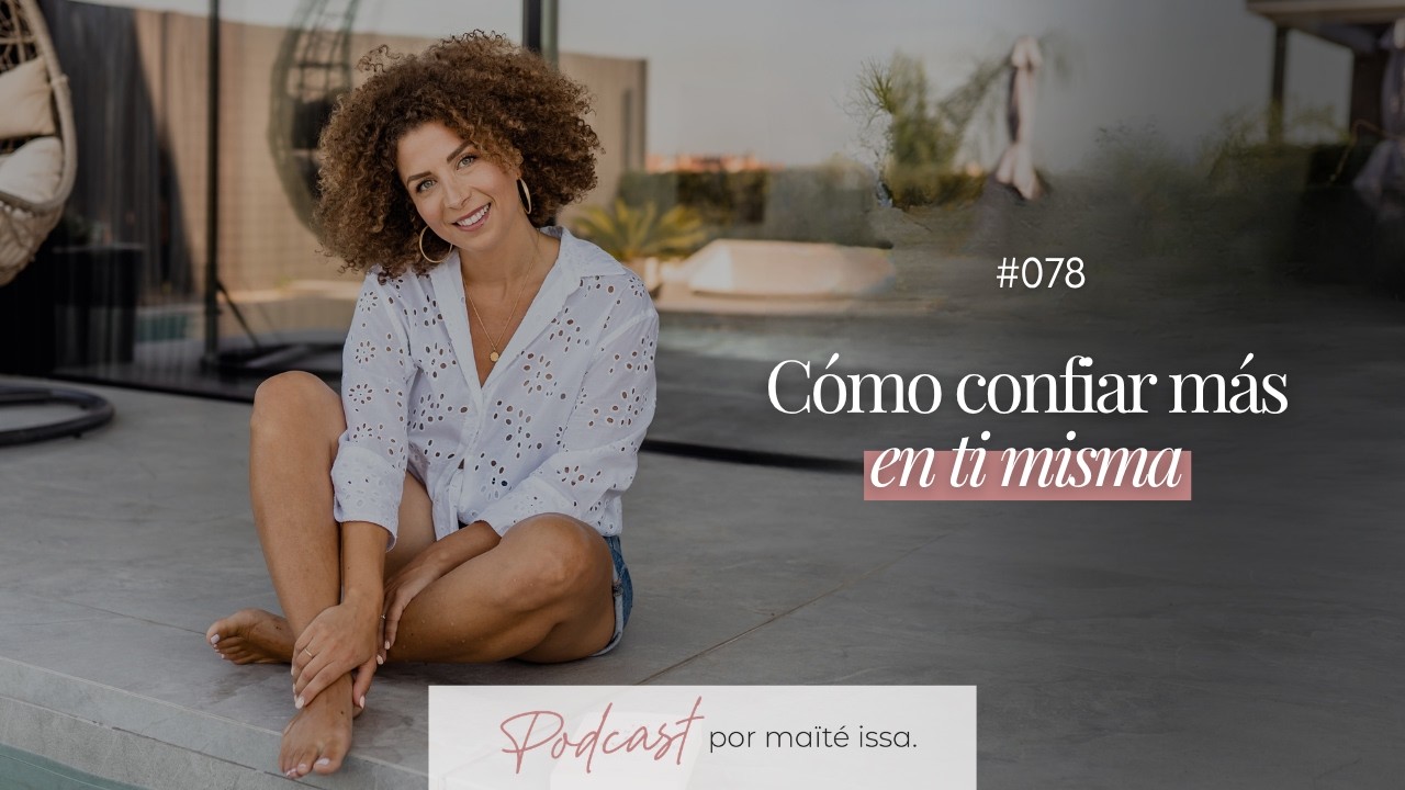 Podcast: #078 C&oacute;mo confiar m&aacute;s en ti misma