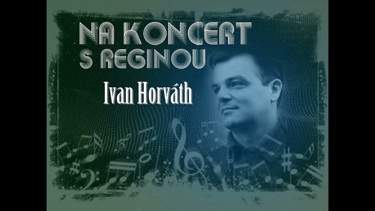 Na koncert s Reginou - Ivan Horváth