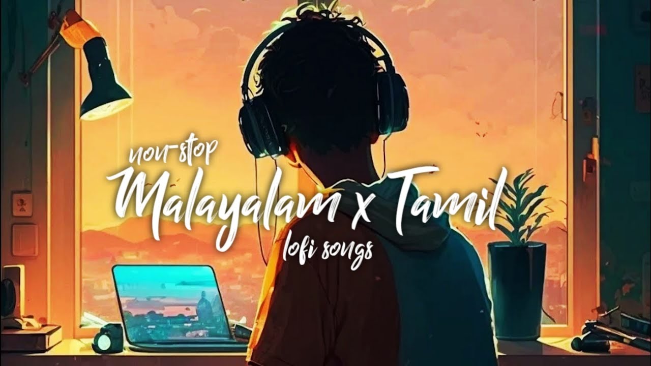 Best of Malayalam lofi ~ Malayalam x Tamil cover songs for sleep / chill / relax ~ Malayalam lofi