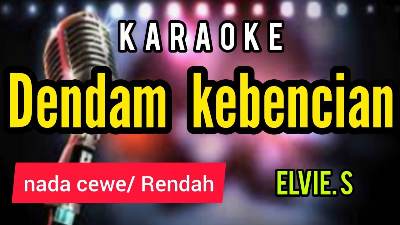 Karaoke DENDAM KEBENCIAN elvie.s full lirik nada CEWE