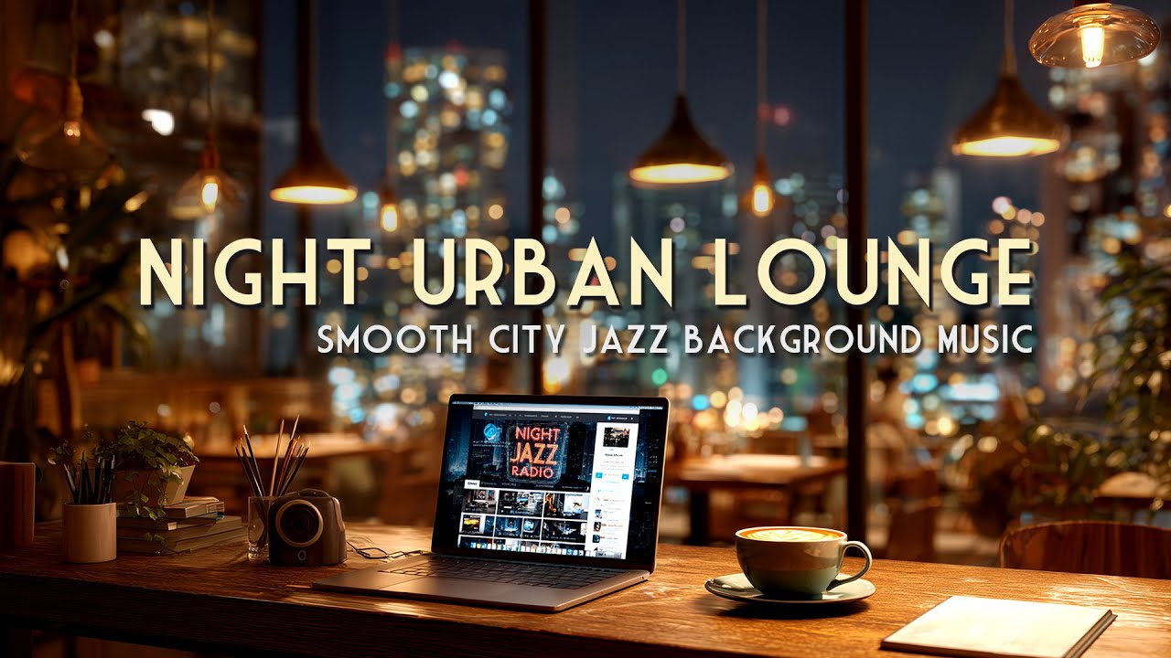 Night Urban Lounge 🌃 Smooth City Jazz Background Music (Relax & Chill)