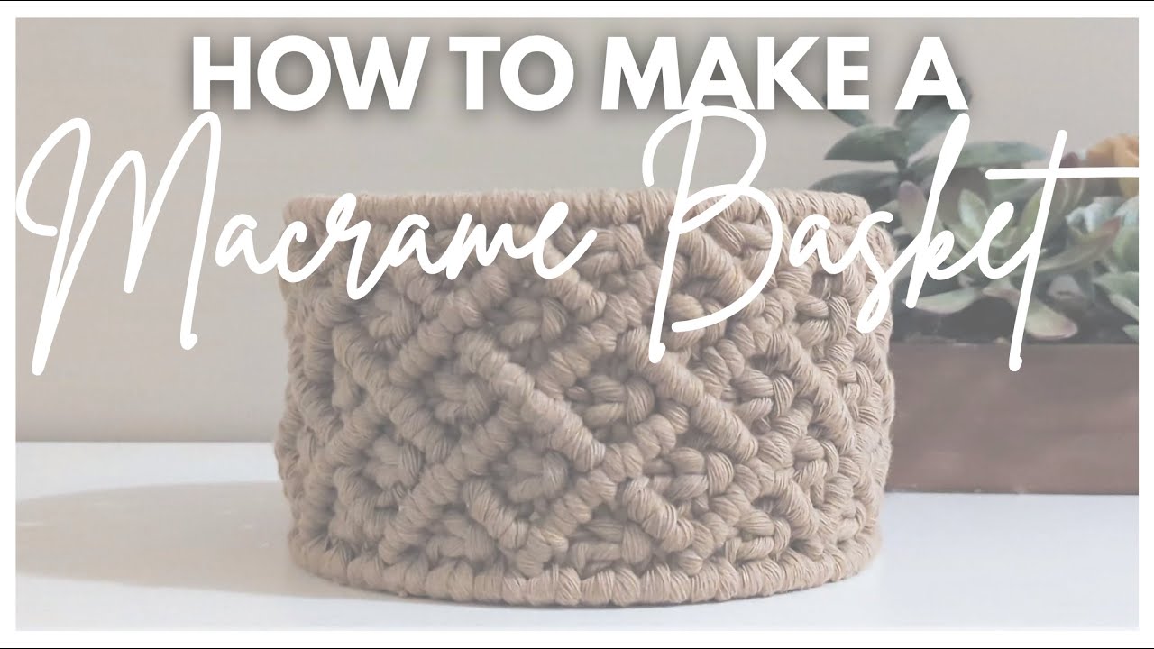 How To Make A Macrame Basket