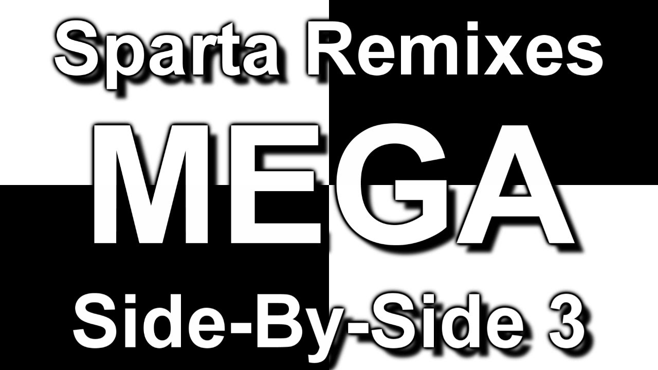Sparta Remixes Mega Side-By-Side 3 (DementisXYZ Version)