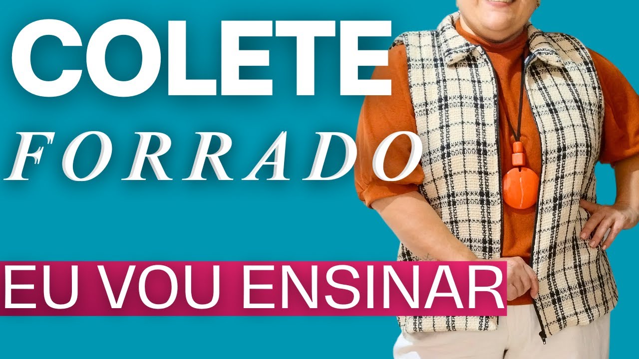 AULA SUPER DIDÁTICA DE COMO FAZER COLETE FORRADO E COM ZÍPER DE FORMA SIMPLES E PRÁTICA-VEM APRENDER