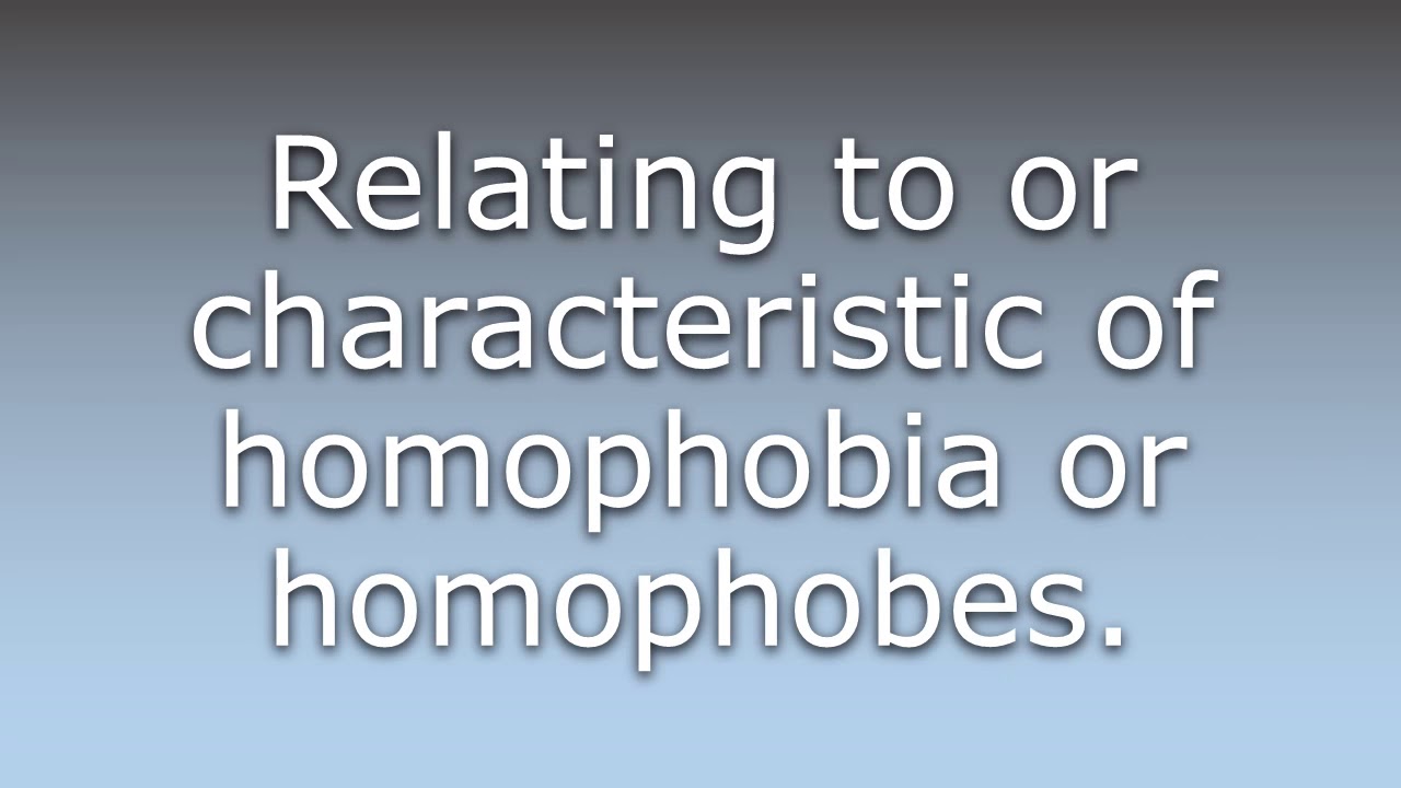 What does Homophobic mean?
