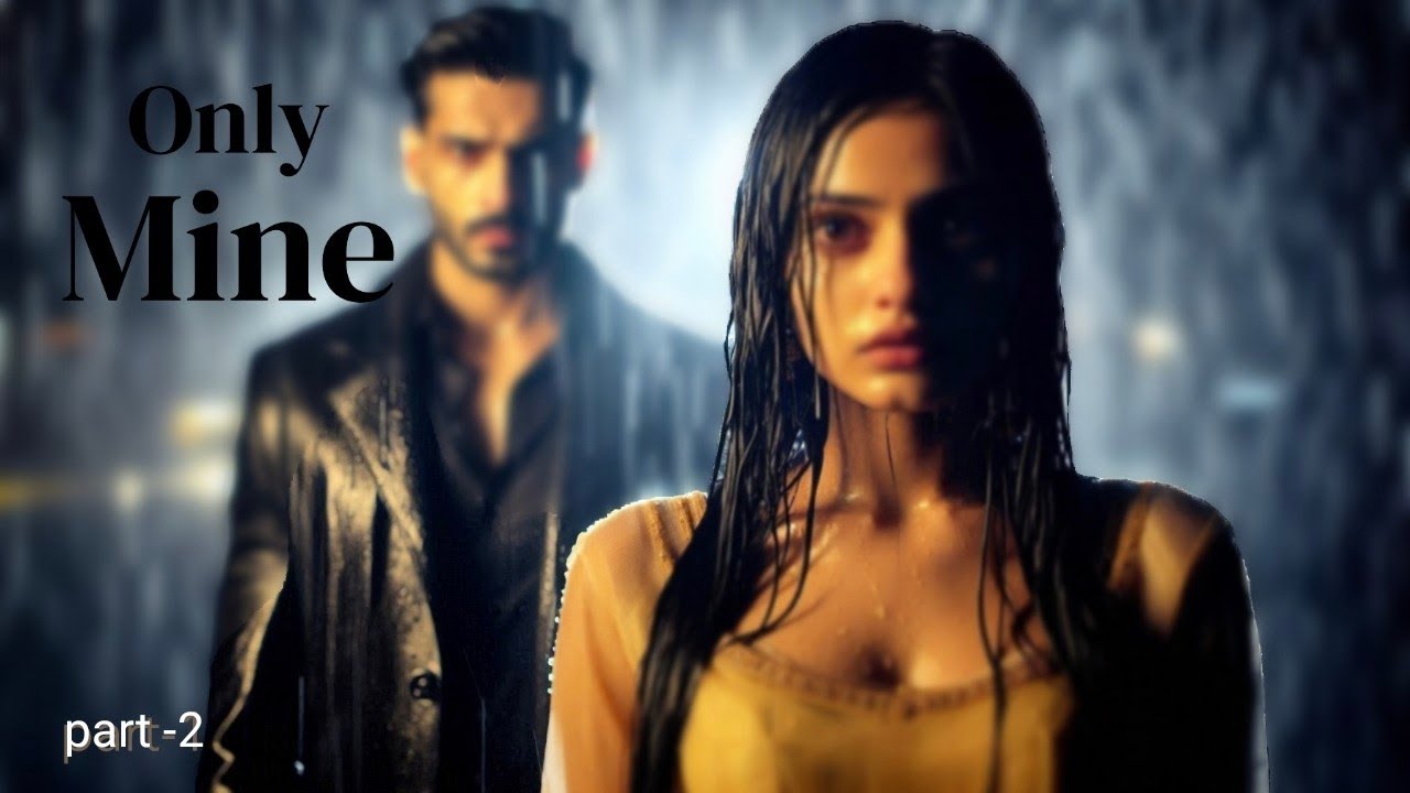 Only Mine : Ruthless mafia madly in love with innocent girl ( episode - 2 )