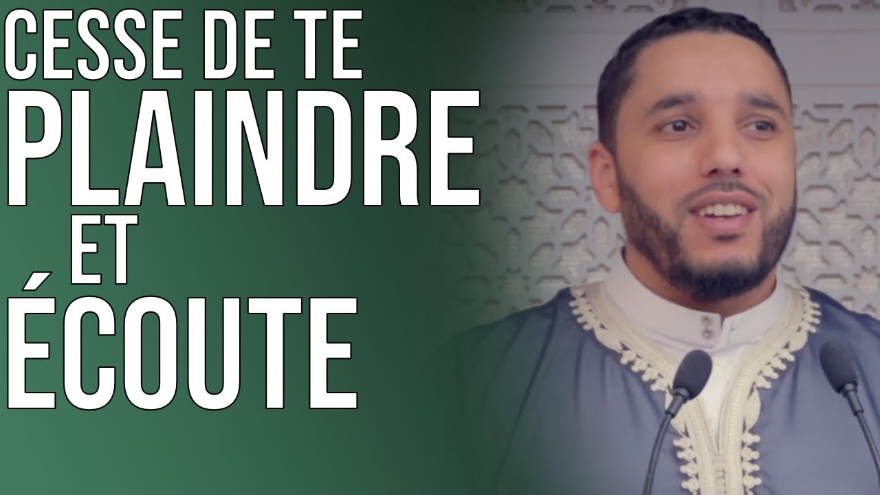 CESSE DE TE PLAINDRE ET ÉCOUTE.