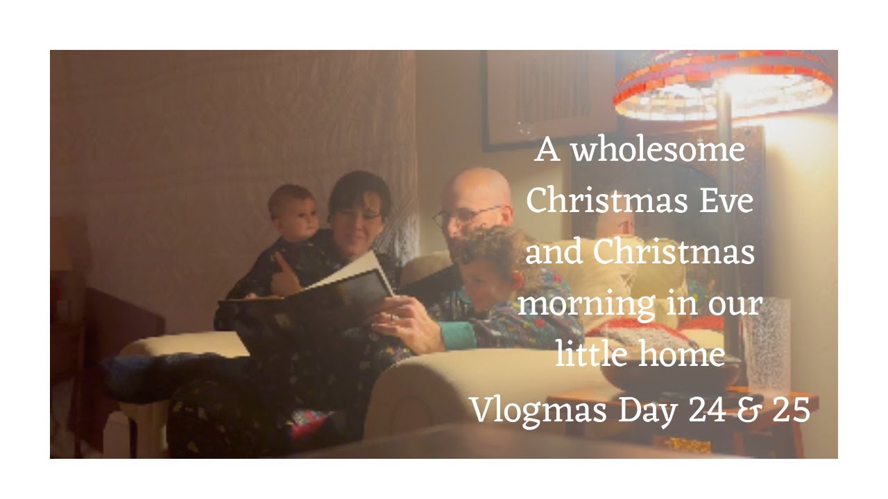 Spend Christmas Eve and Christmas Morning with us - Vlogmas Day 24 & 25