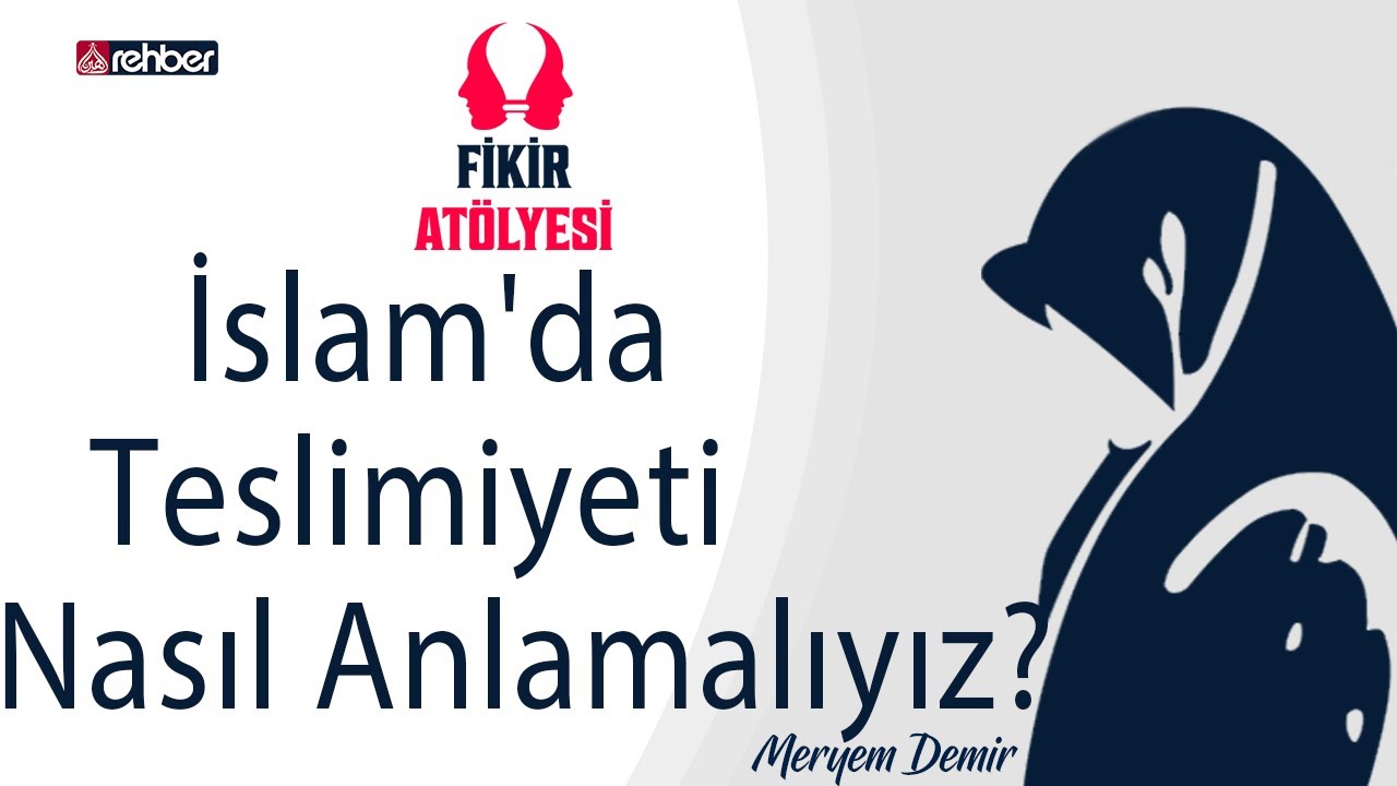 İslam'da Teslimiyeti Nasıl Anlamalıyız? | Fikir Atölyesi