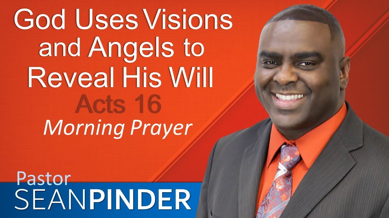 GOD USES VISIONS AND ANGLES TO REVEAL HIS WILL - ACTS 16 - MORNING PRAYER | PASTOR SEAN PINDER