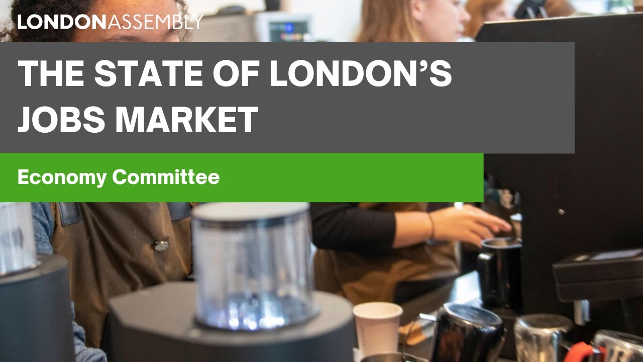 The state of London’s jobs market - Economy Committee