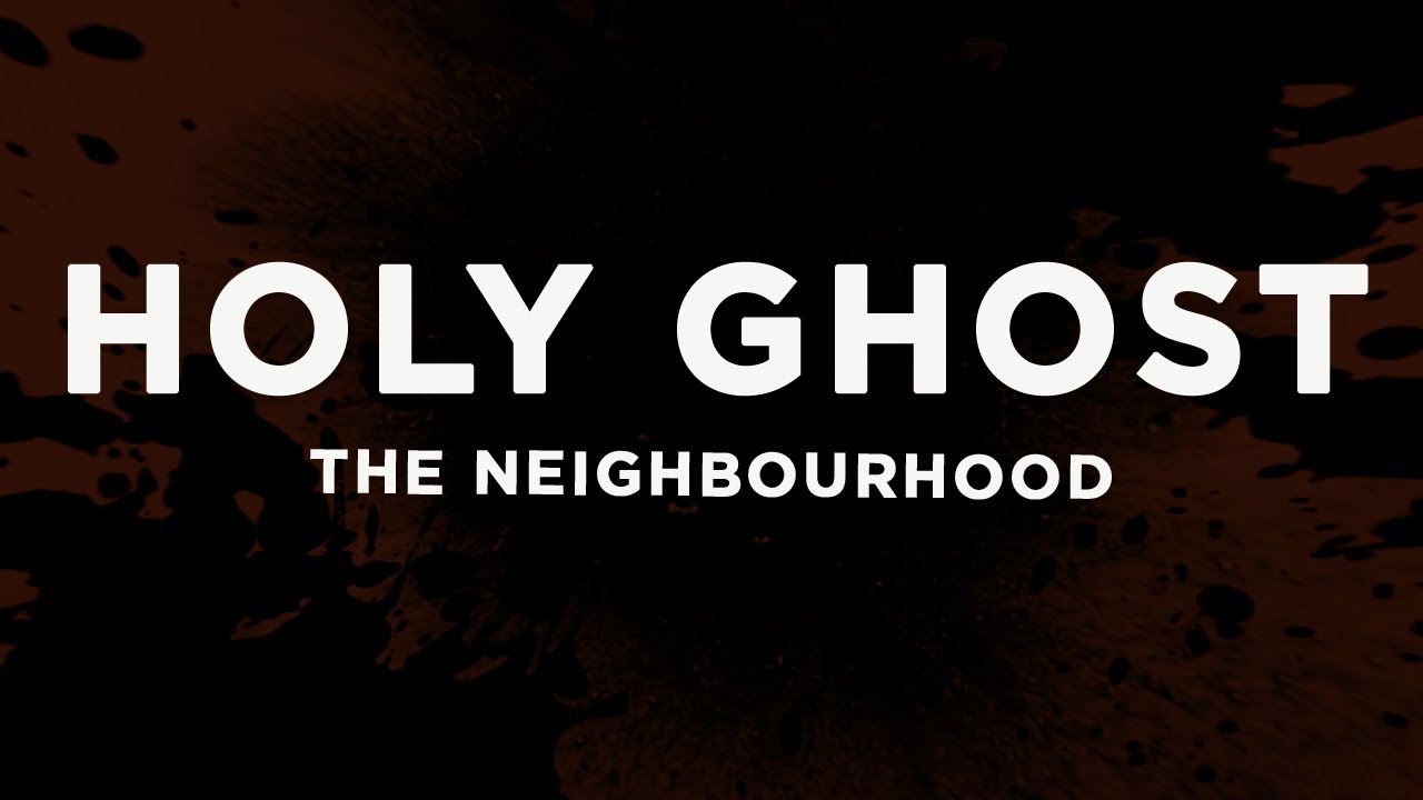 The Neighbourhood - Holy Ghost (Lyrics)