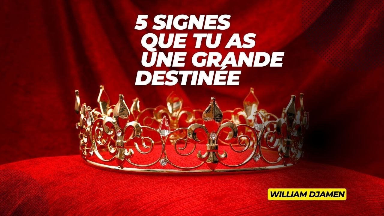 LES 5 CHOSES QUI PROUVENT QUE TU AS UNE GRANDE DESTINÉE