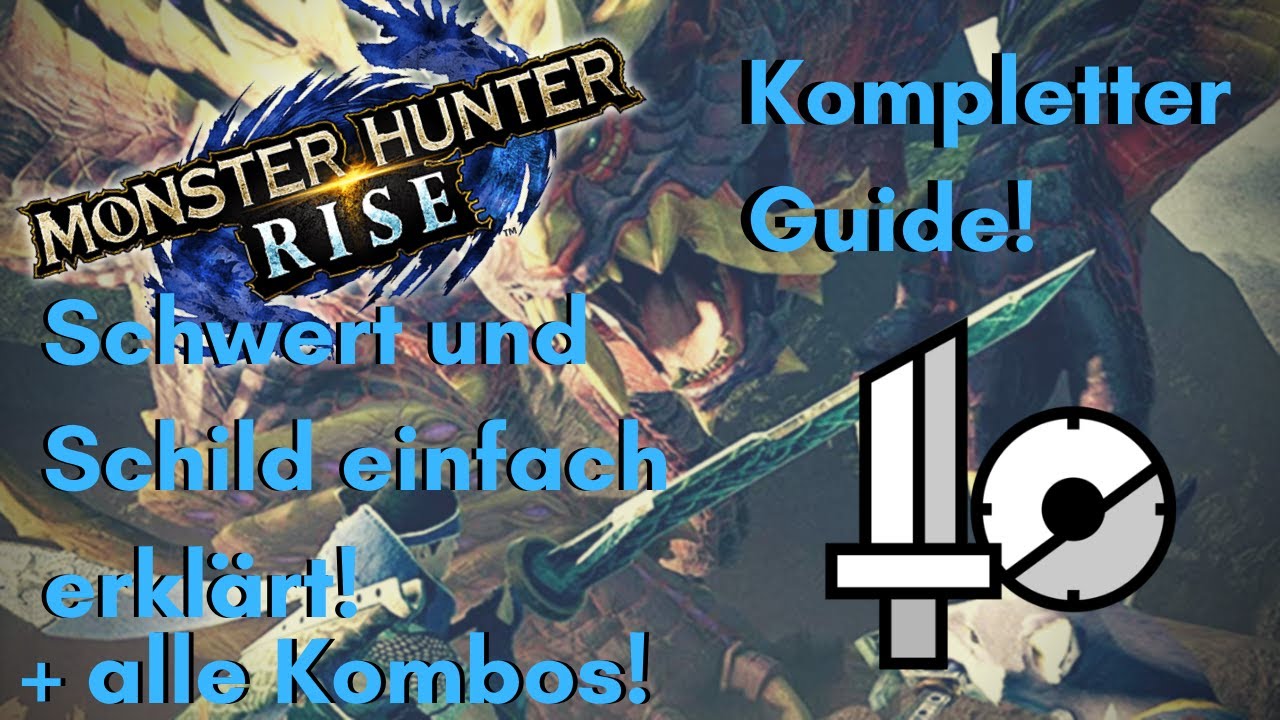 SCHWERT UND SCHILD/SnS Guide/Tutorial, einfach erklärt + alle Kombos! | MONSTER HUNTER RISE!