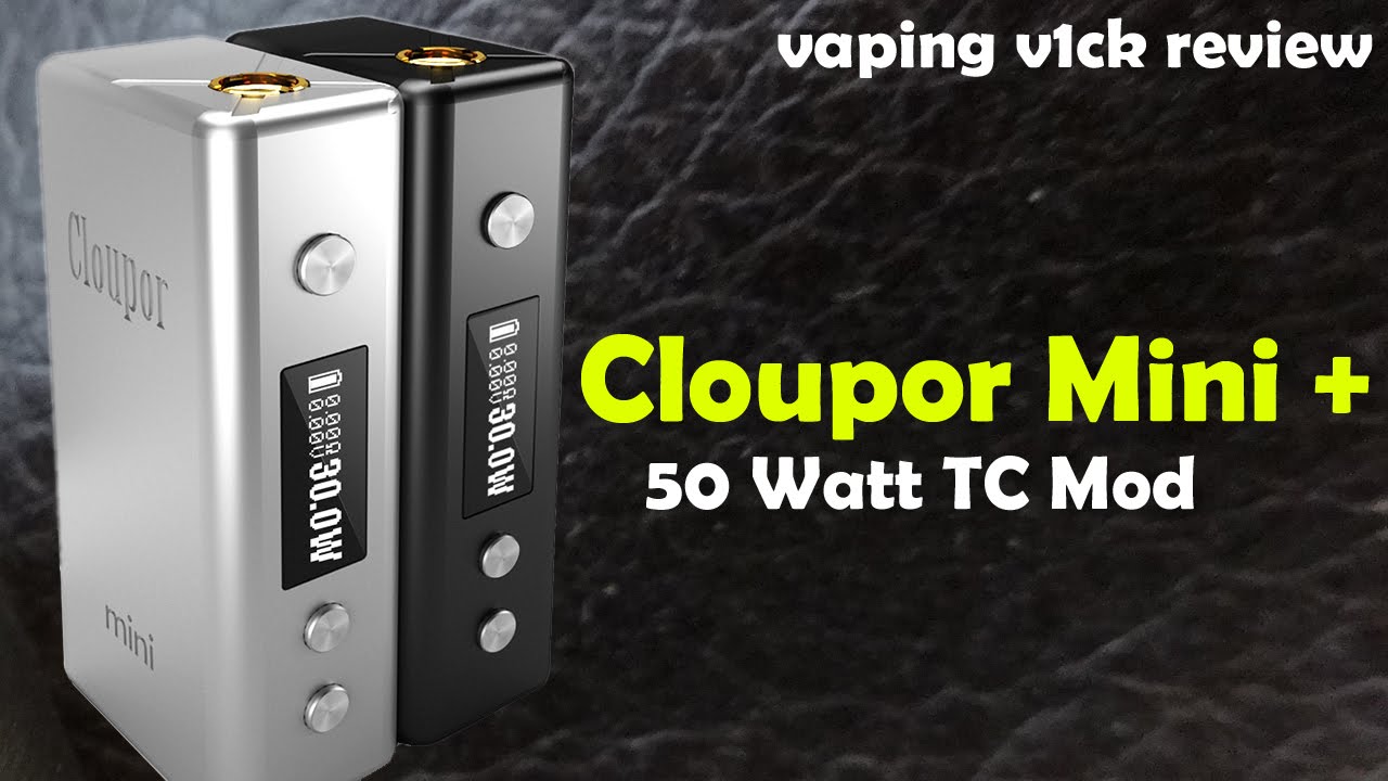 Cloupor Mini Plus + 50 Watt TC Mod Review