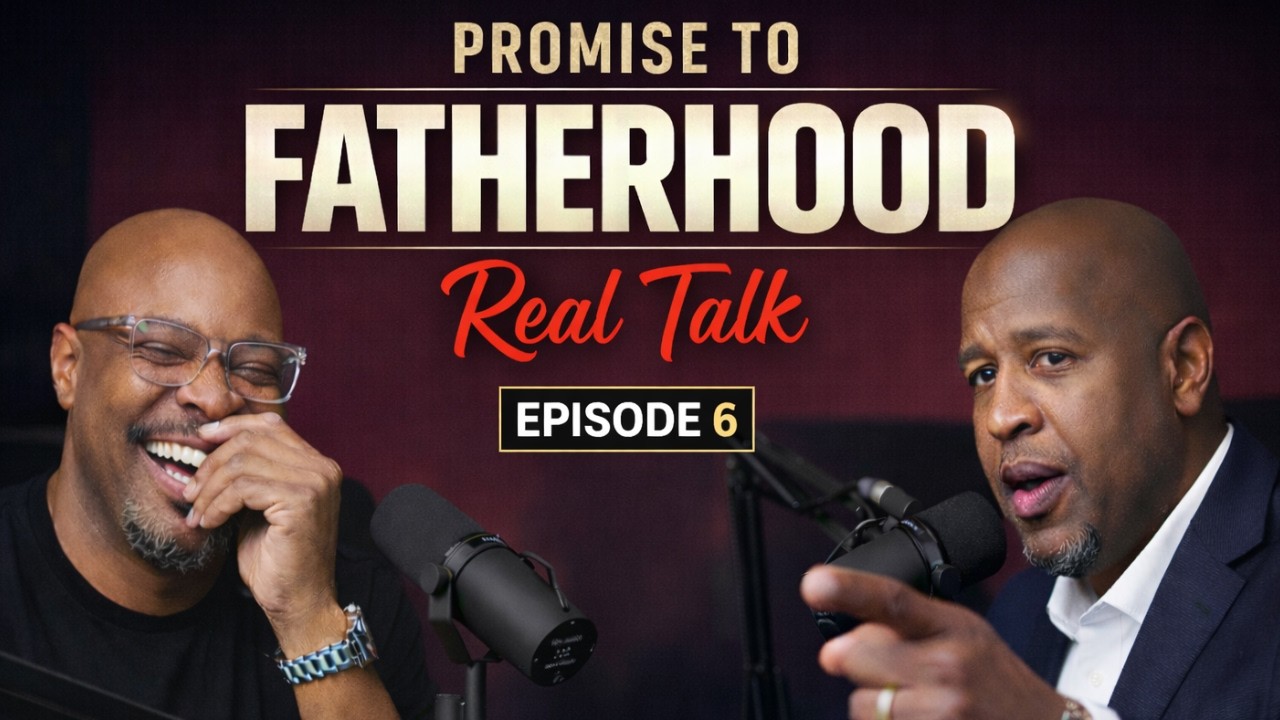 Promise to Fatherhood | Real Talk | Episode 6