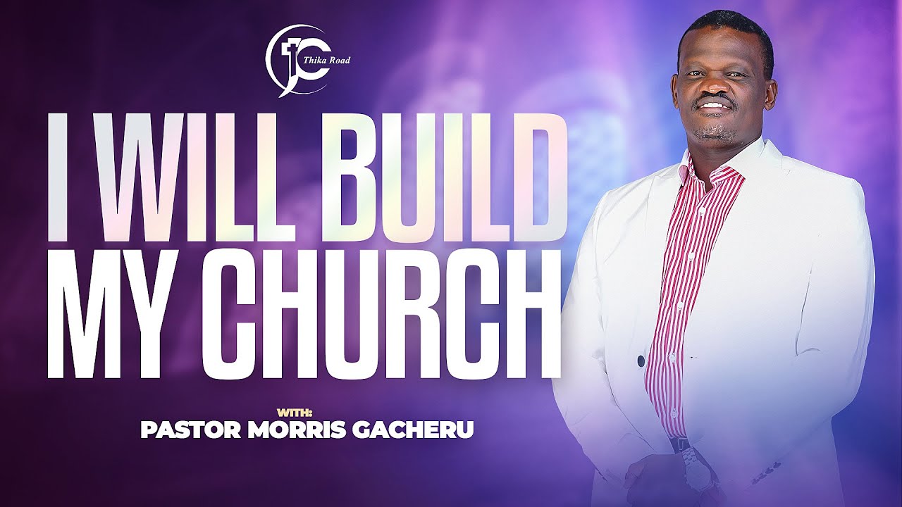 I WILL BUILD MY CHURCH | Pastor Morris Gacheru | Sunday Service | 2nd March 2025