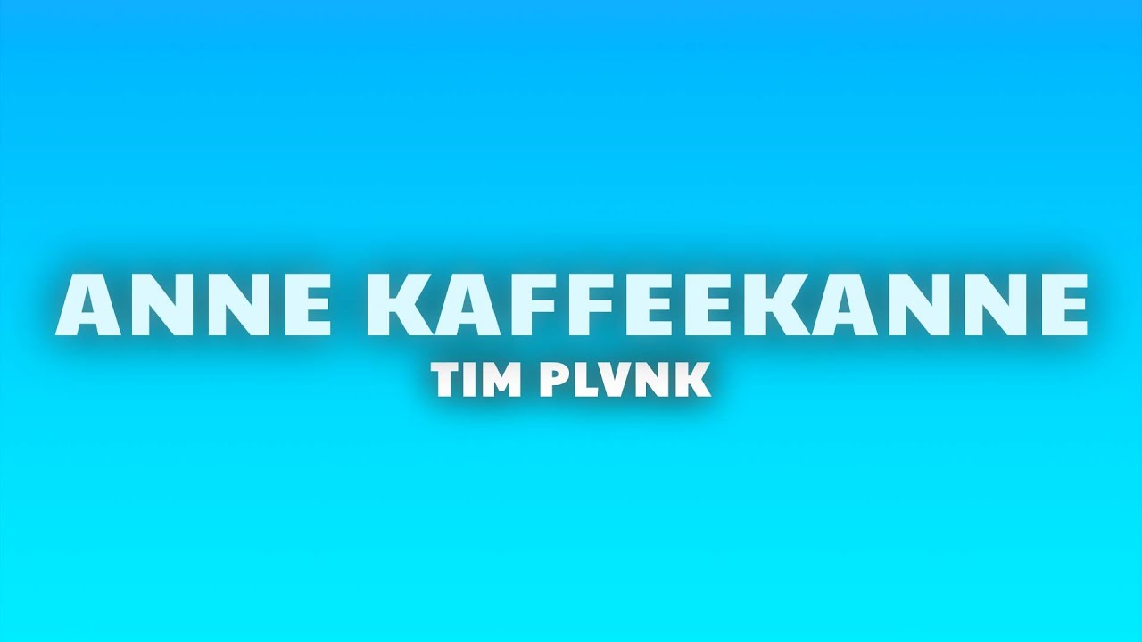 TIM PLVNK - ANNE KAFFEEKANNE (Lyrics)