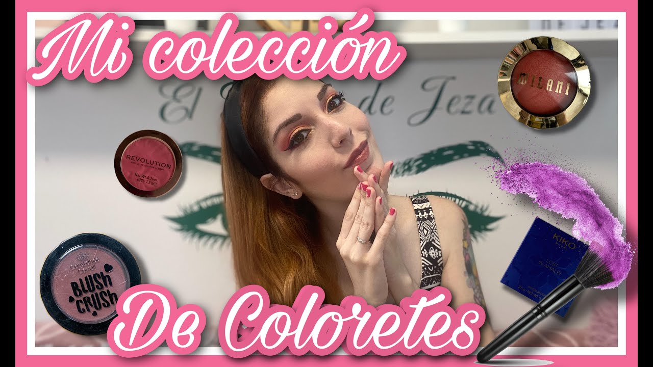 MI COLECCIÓN DE MAQUILLAJE: COLORETES| EL TOCADOR DE JEZA