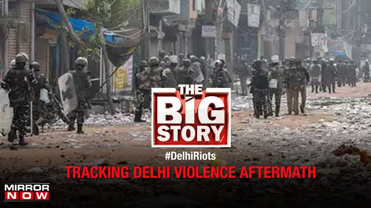 Delhi violence: Tracking the aftermath | The Big Story