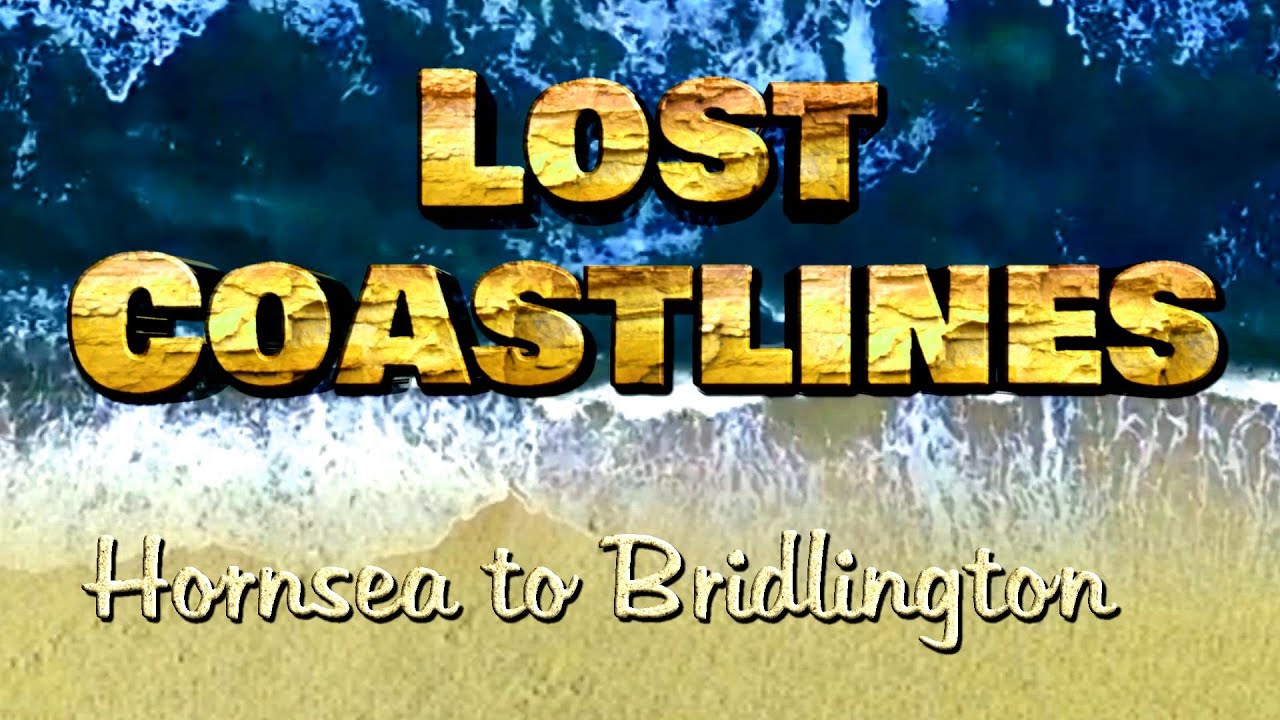 Lost Coastlines: Hornsea to Bridlington (East Yorkshire)