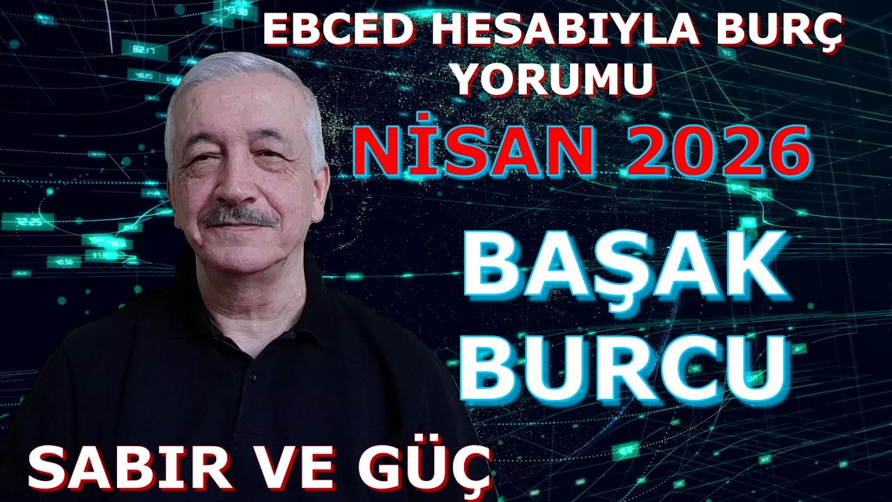 BAŞAK BURCU NİSAN AYI 2026 EBCED HESABIYLA BURÇ YORUMU. Ebced Enerjisi Ne Söylüyor