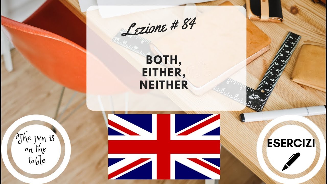 Lezioni di Inglese - Lezione 84: BOTH, EITHER, NEITHER (con esercizi)