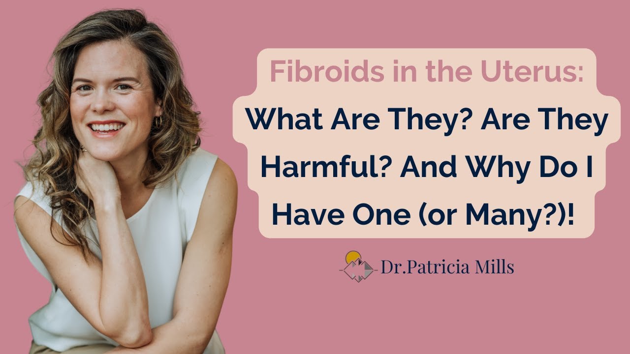 Fibroids: What They Are, Why You Have Them, and What To Do | Dr. Patricia Mills, Wholistic MD