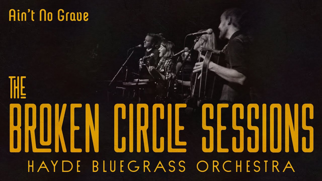 Hayde Bluegrass Orchestra - Ain't No Grave | The Broken Circle Sessions - Live at OCH