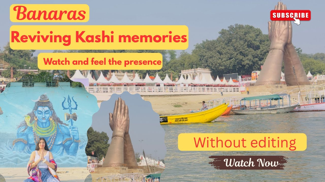 Reviving Kashi Memories || watch and feel the presence 
