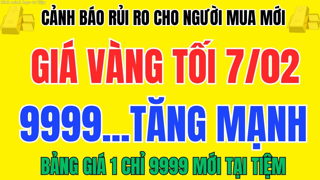 Giá Vàng Tối 07/02 Vàng Nhẫn 9999 Tăng Sốc, Mua Vàng Lúc Này Có An Toàn