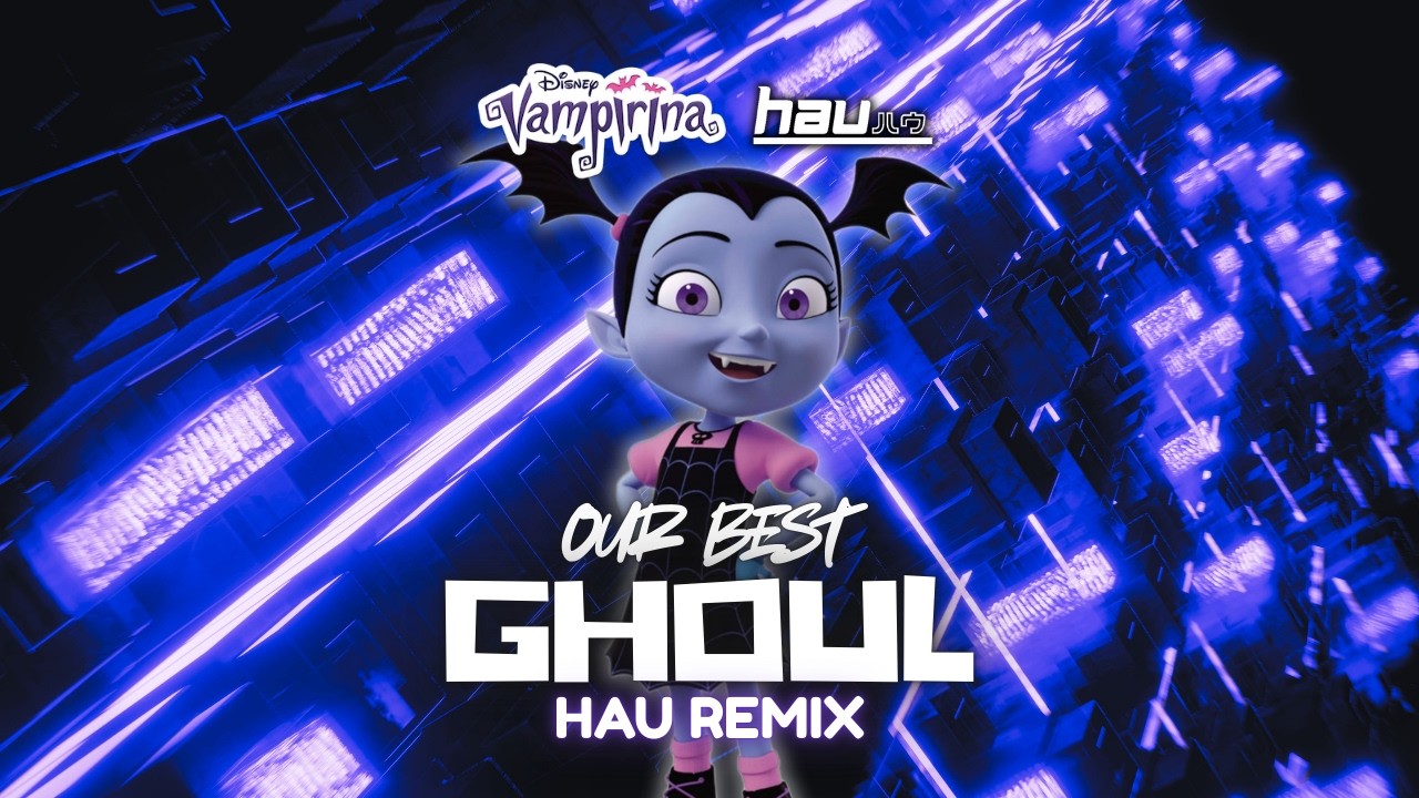 Vampirina - Our Best Ghoul (HAU Remix) [FREE DOWNLOAD]