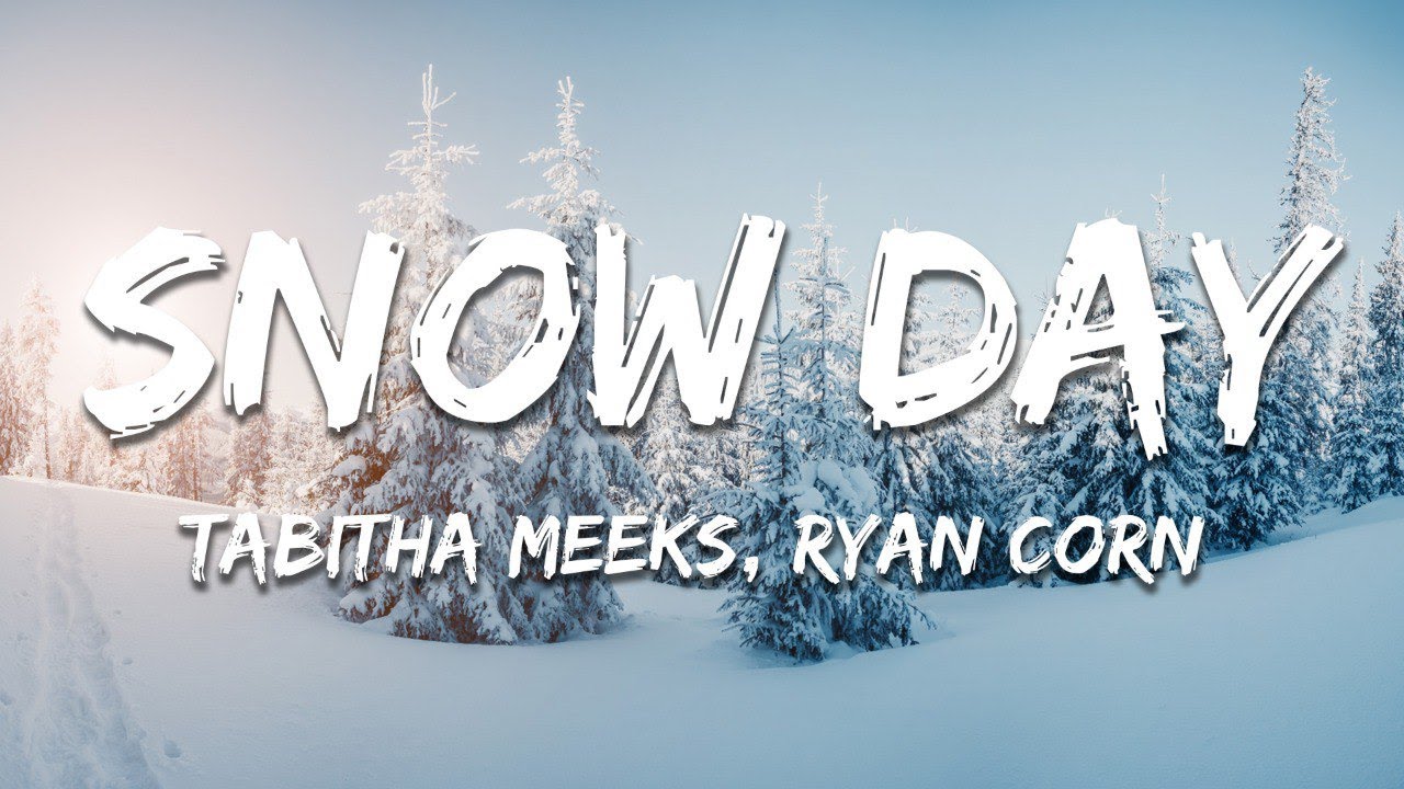 Tabitha Meeks, Ryan Corn - Snow Day (Lyrics)