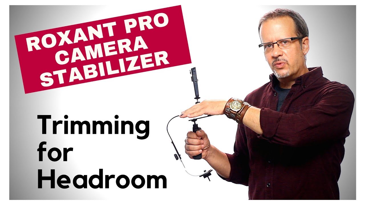 Roxant Pro Camera Stabilizer - Trimming For Headroom