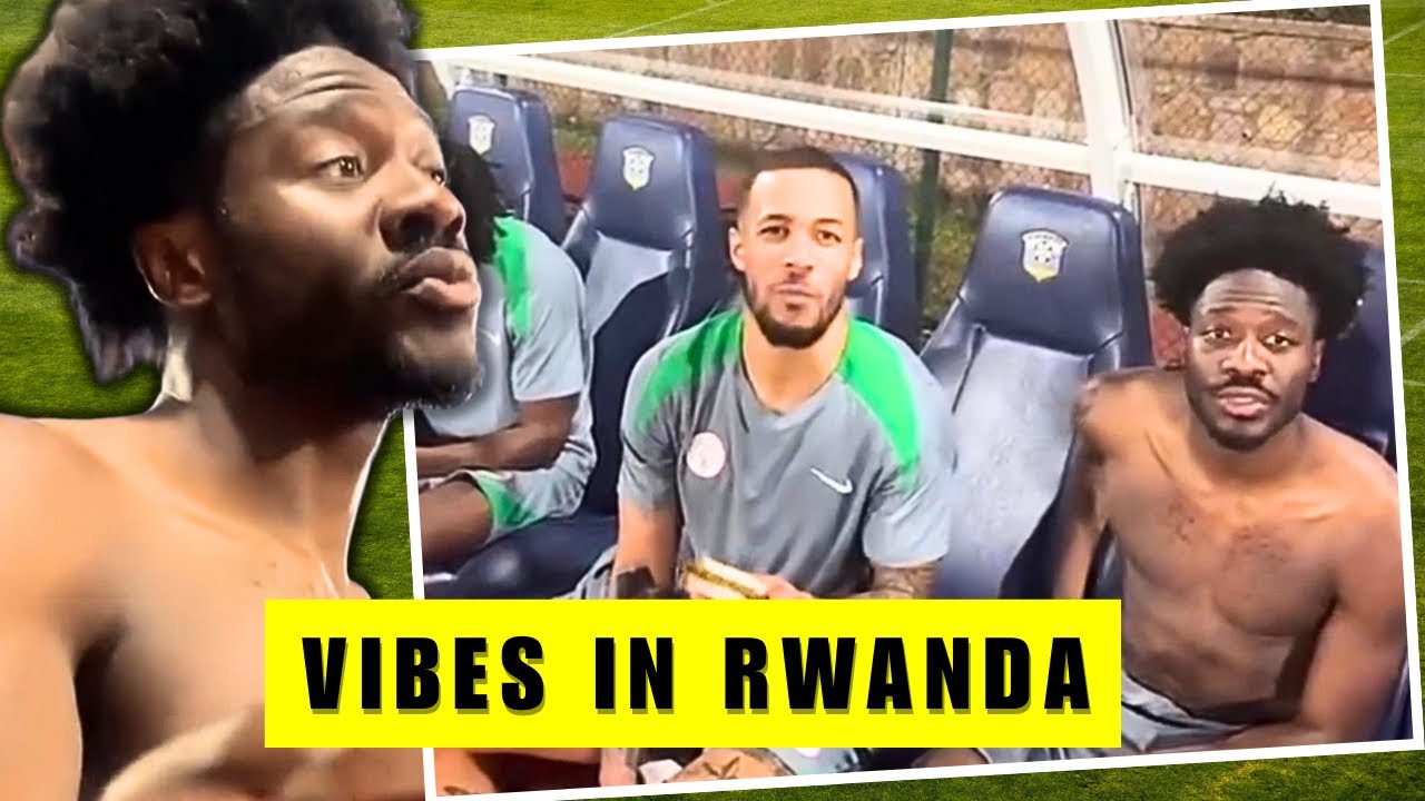 SUPER EAGLES VIBES IN RWANDA FT. Ola Aina, Alex Iwobi, Calvin Bassey