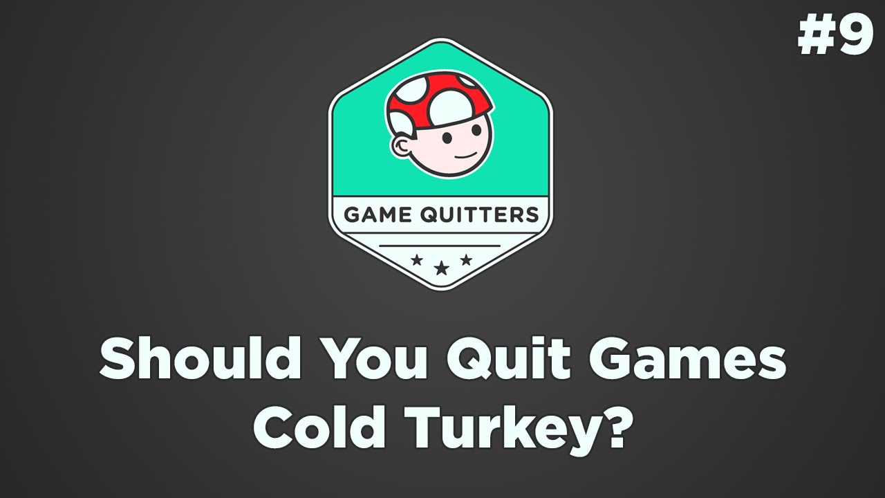 Should You Quit Games Cold Turkey?