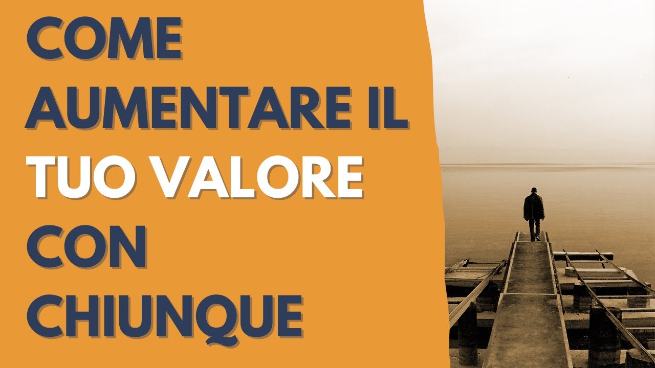 Come aumentare il tuo valore con chiunque
