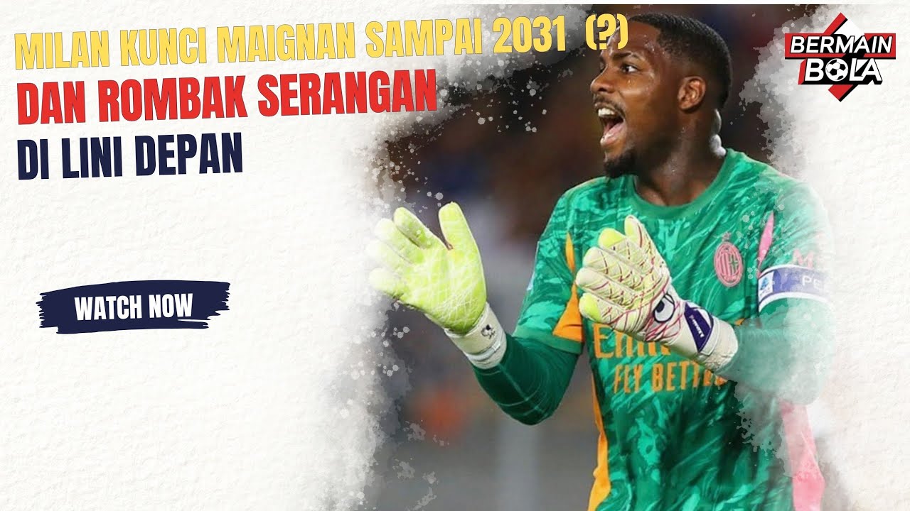 Milan Kunci Maignan Sampai 2031 (?) dan Rombak Serangan di Lini Depan