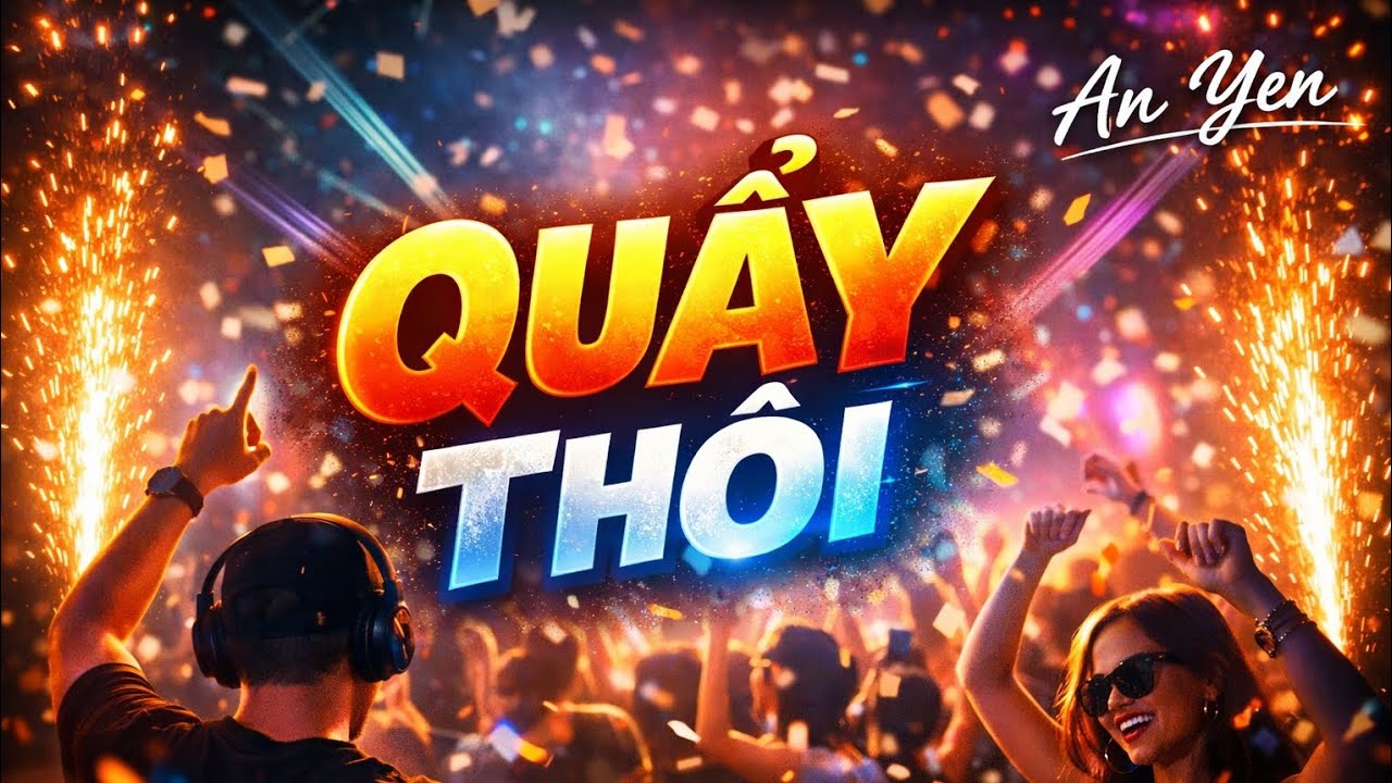 QUẨY THÔI | Vinahouse DJ Beat – Đánh Sàn Quẩy Căng | An Yen