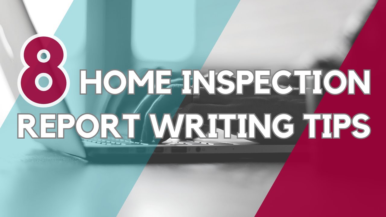 8 Tips for Writing Better Home Inspection Reports
