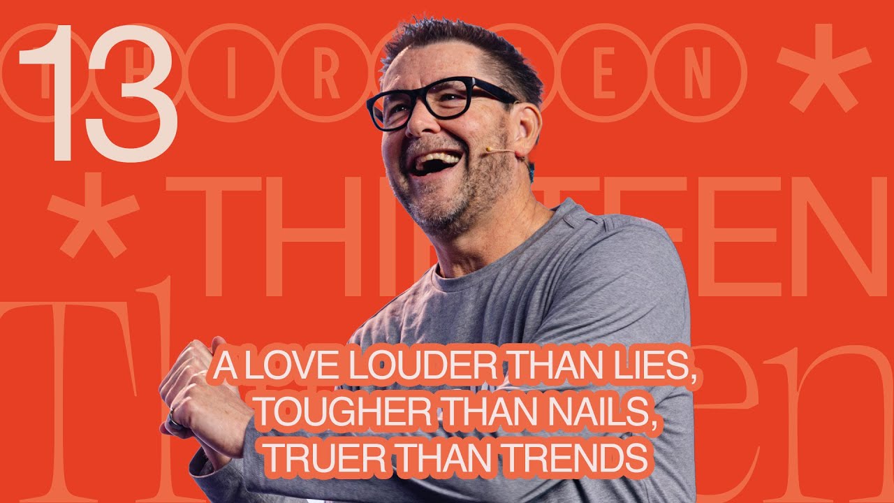 A Love Louder Than Lies, Tougher Than Nails, Truer Than Trends - Dr. Mark Batterson