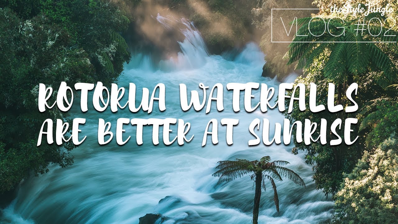 ROTORUA WATERFALLS ARE BETTER AT SUNRISE - OKERE FALLS /// THESTYLEJUNGLE VLOG #02