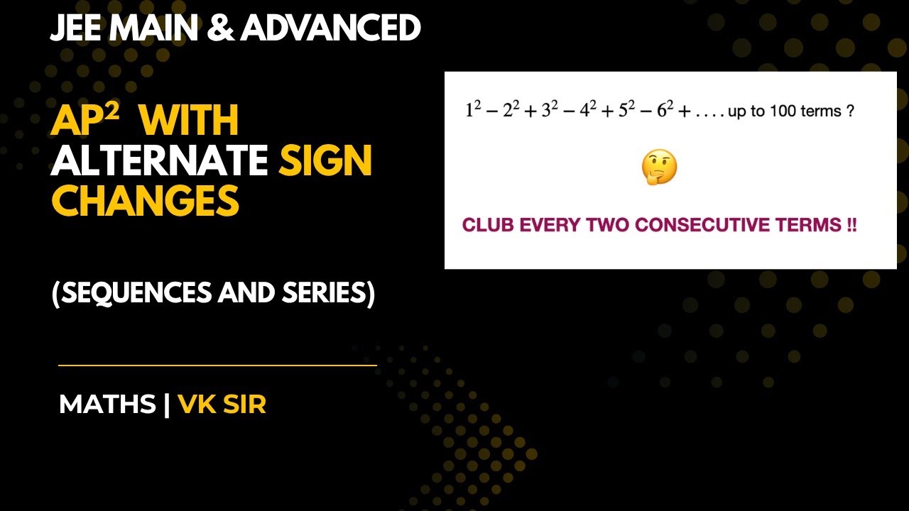 Sum of Series with ALTERNATE Signed Squares of AP | JEE Main and Advanced | VK Sir
