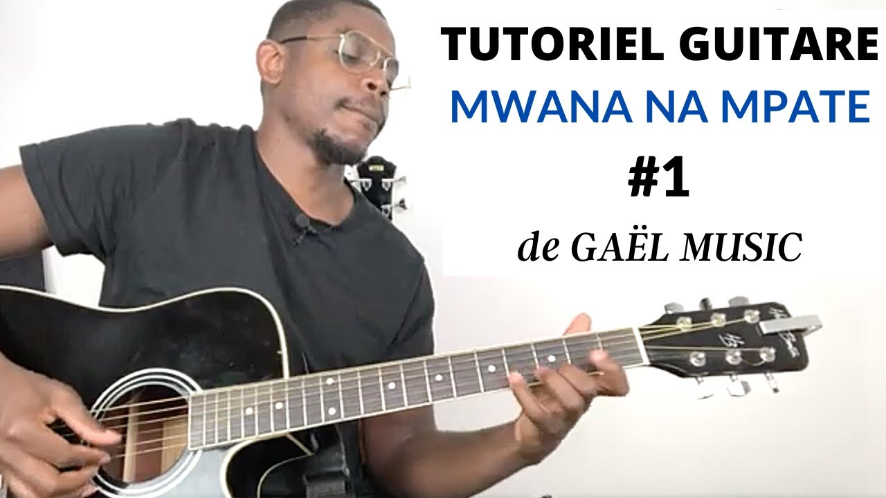 Tutoriel Guitare Mwana na Mpate du groupe Gaël Music Partie #1