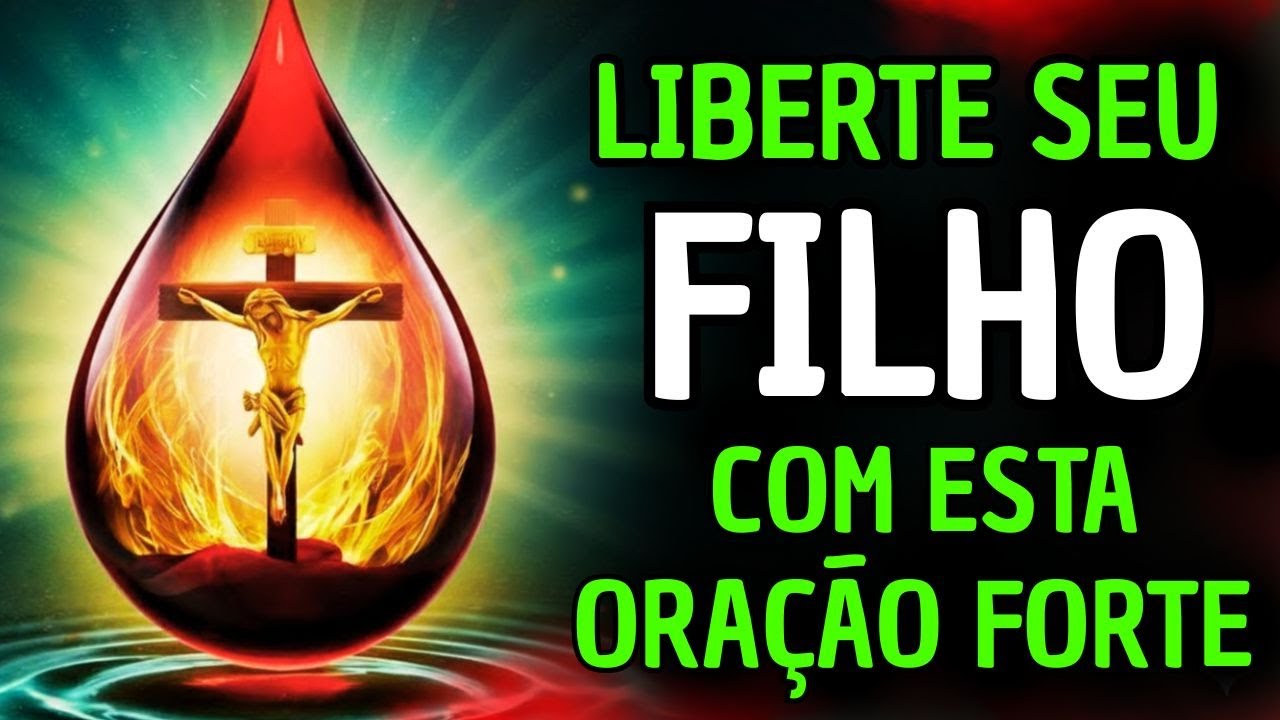 ORAÇÃO ao SANGUE DE CRISTO para que SEU FILHO seja LIBERTO de TODA INVEJA e MALDIÇÃO que o prende