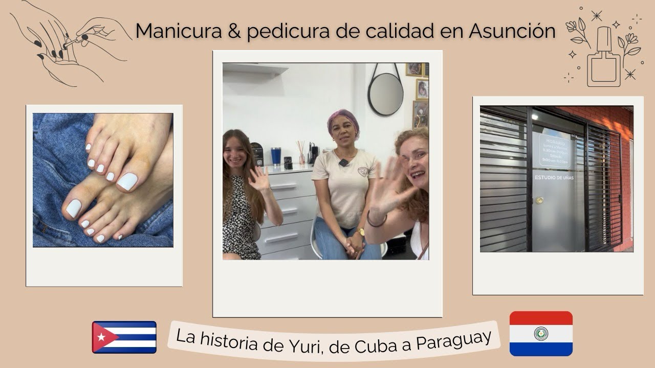 Manicura & pedicura de calidad en Asunción 💅| la historia de Yuri, de Cuba a Paraguay 🇨🇺🇵🇾
