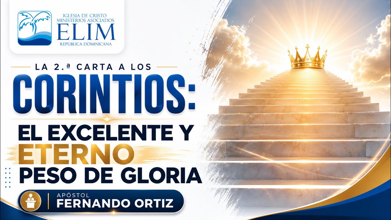 La 2.ª Carta a los Corintios: El excelente y eterno peso de gloria — Apóstol Fernando Ortiz