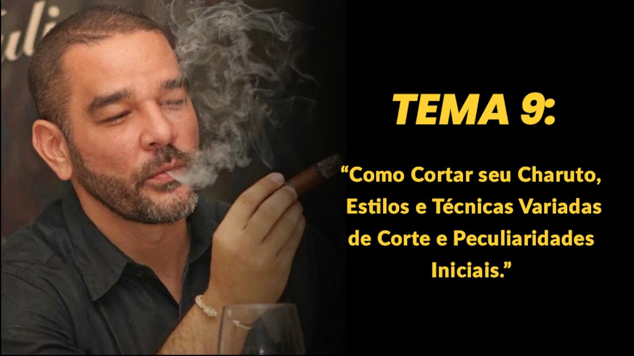 Tema 9: Como Cortar seu Charuto, Estilos e Técnicas Variadas de Corte e Peculiaridades Iniciais.