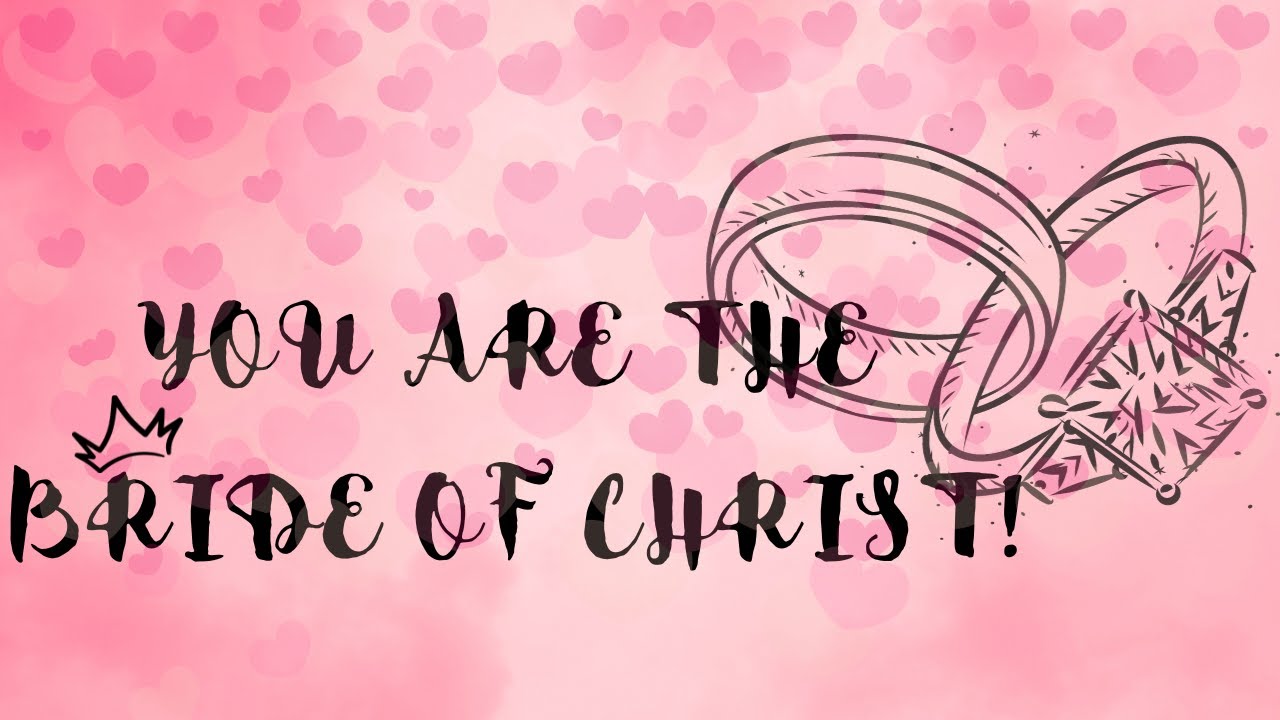 You are the BRIDE OF CHRIST!